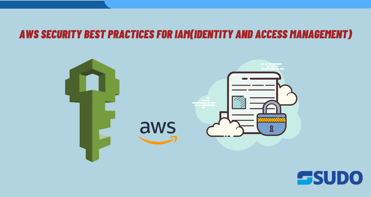 AWS Security Best Practices For IAM(Identity and Access Management)