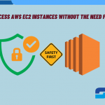 Securely access AWS EC2 Instances without the need for SSH keys