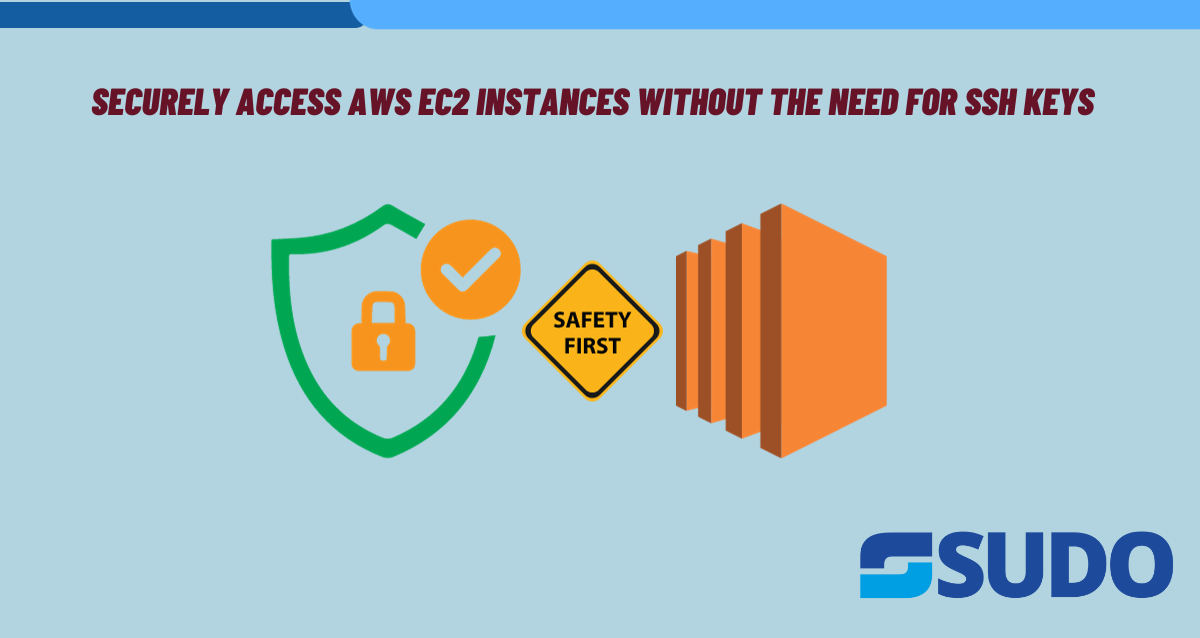 Securely access AWS EC2 Instances without the need for SSH keys