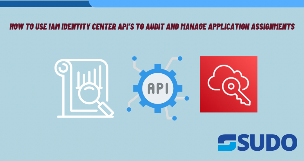 Using IAM Identity Center APIs For Audit & Management | SUDO