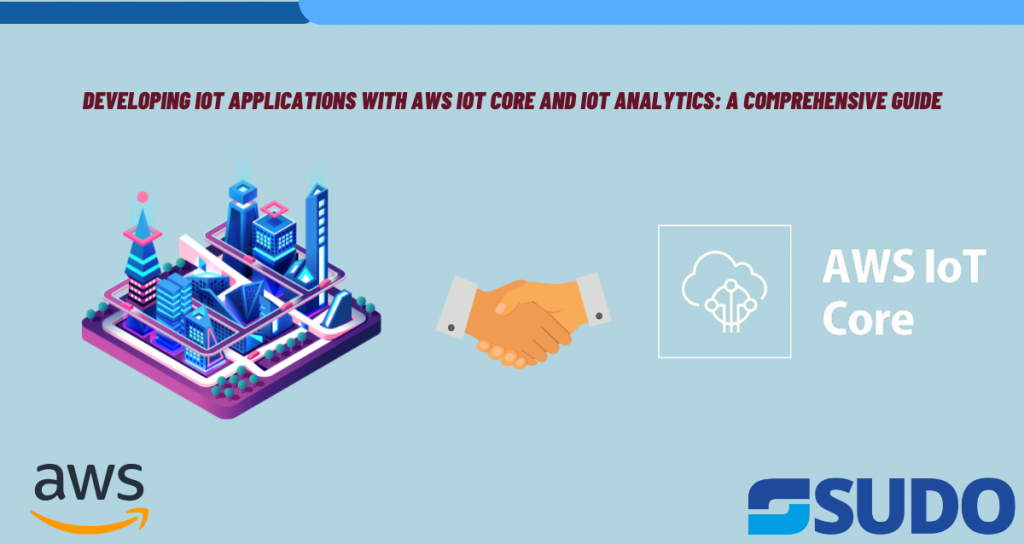 Developing IoT Applications with AWS SUDO Consultants