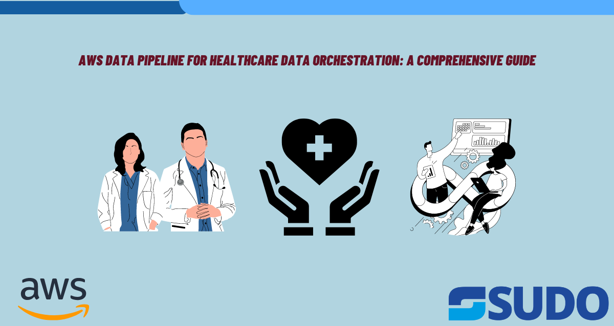 AWS Data Pipeline for Healthcare Data Orchestration: A Comprehensive Guide