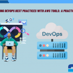 Implementing DevOps Best Practices with AWS Tools A Practical Guide