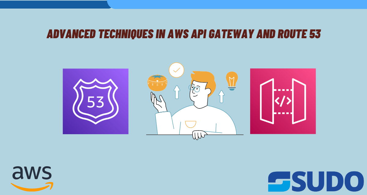 Advanced Techniques in AWS API Gateway and Route 53