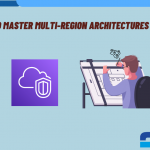 How-to-Master-Multi-Region-Architectures-in-AWS