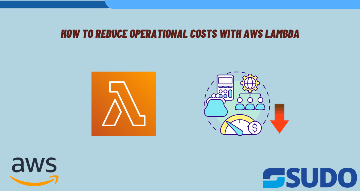 How to Reduce Operational Costs with AWS Lambda