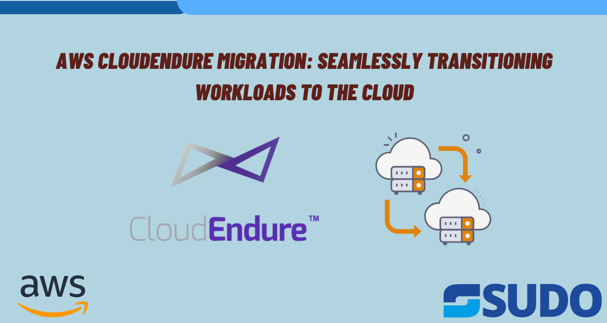AWS CloudEndure Migration: Seamlessly Transitioning Workloads to the Cloud