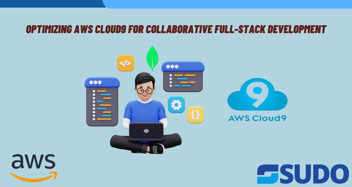 Optimizing AWS Cloud9 for Collaborative Full-Stack Development