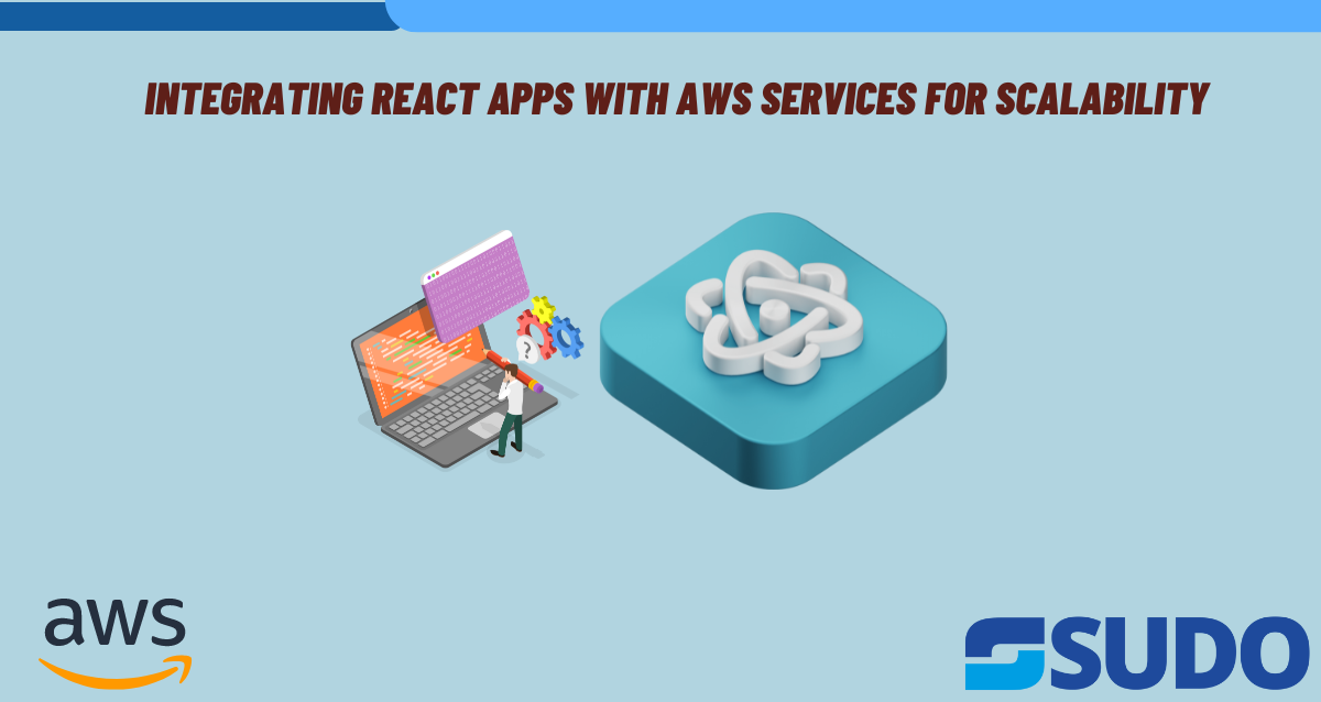 Integrating React Apps with AWS Services for Scalability