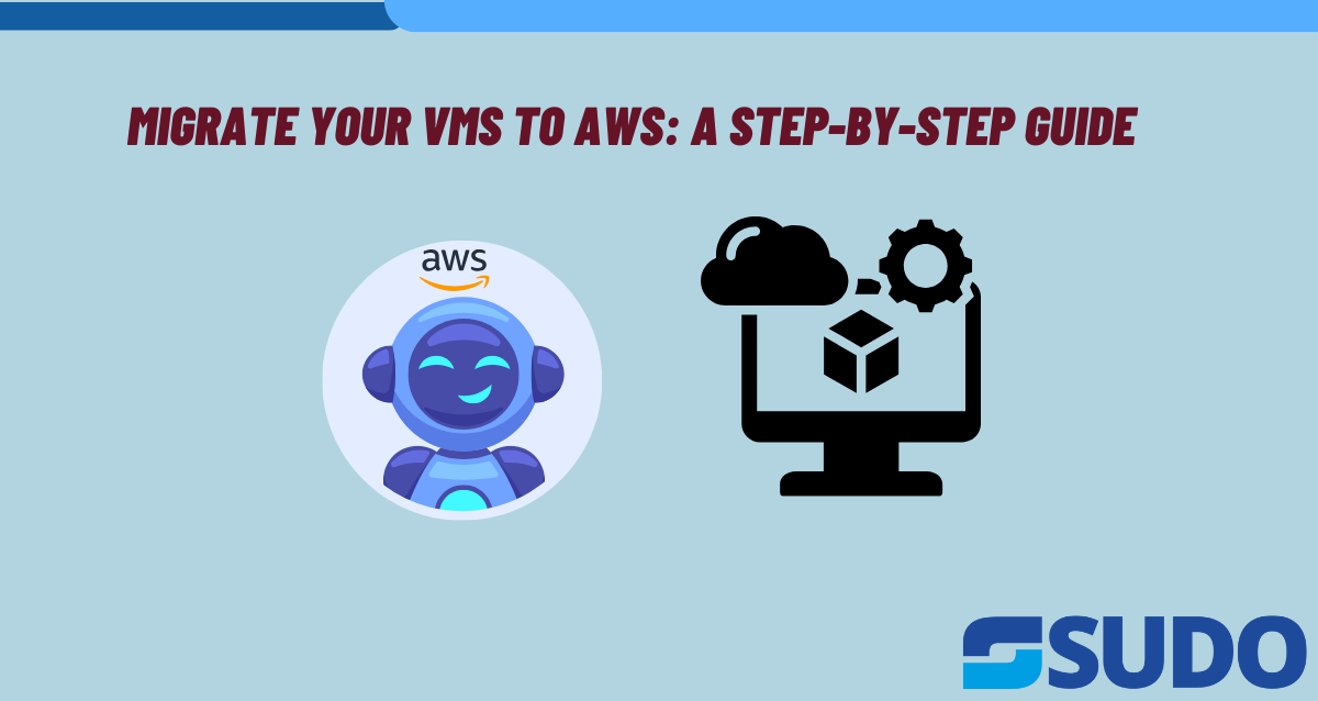 Migrate Your VMs to AWS: A Step-by-Step Guide