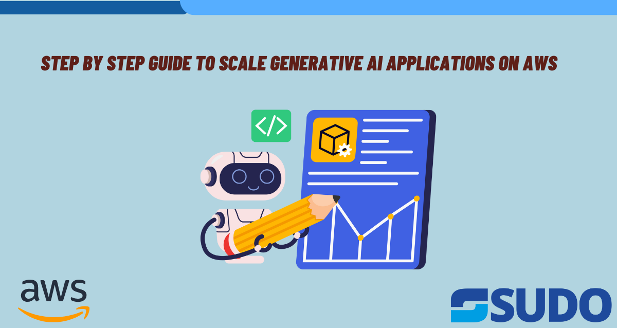 Step by Step Guide to Scale Generative AI Applications on AWS