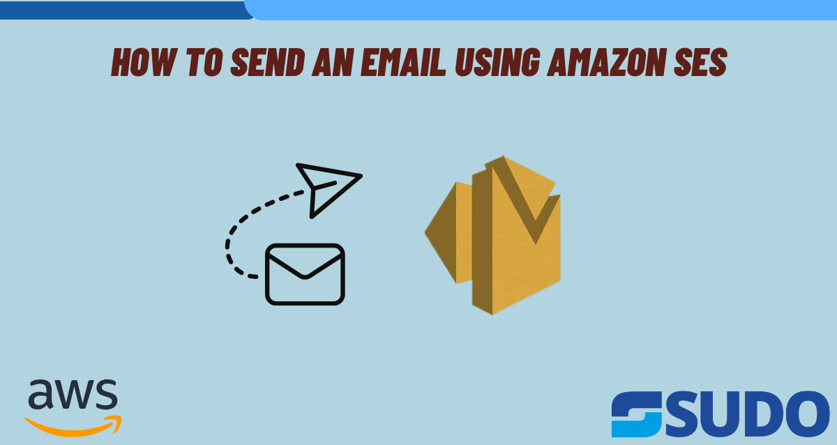 Send An Email Using Amazon Ses - Sudo Consultants