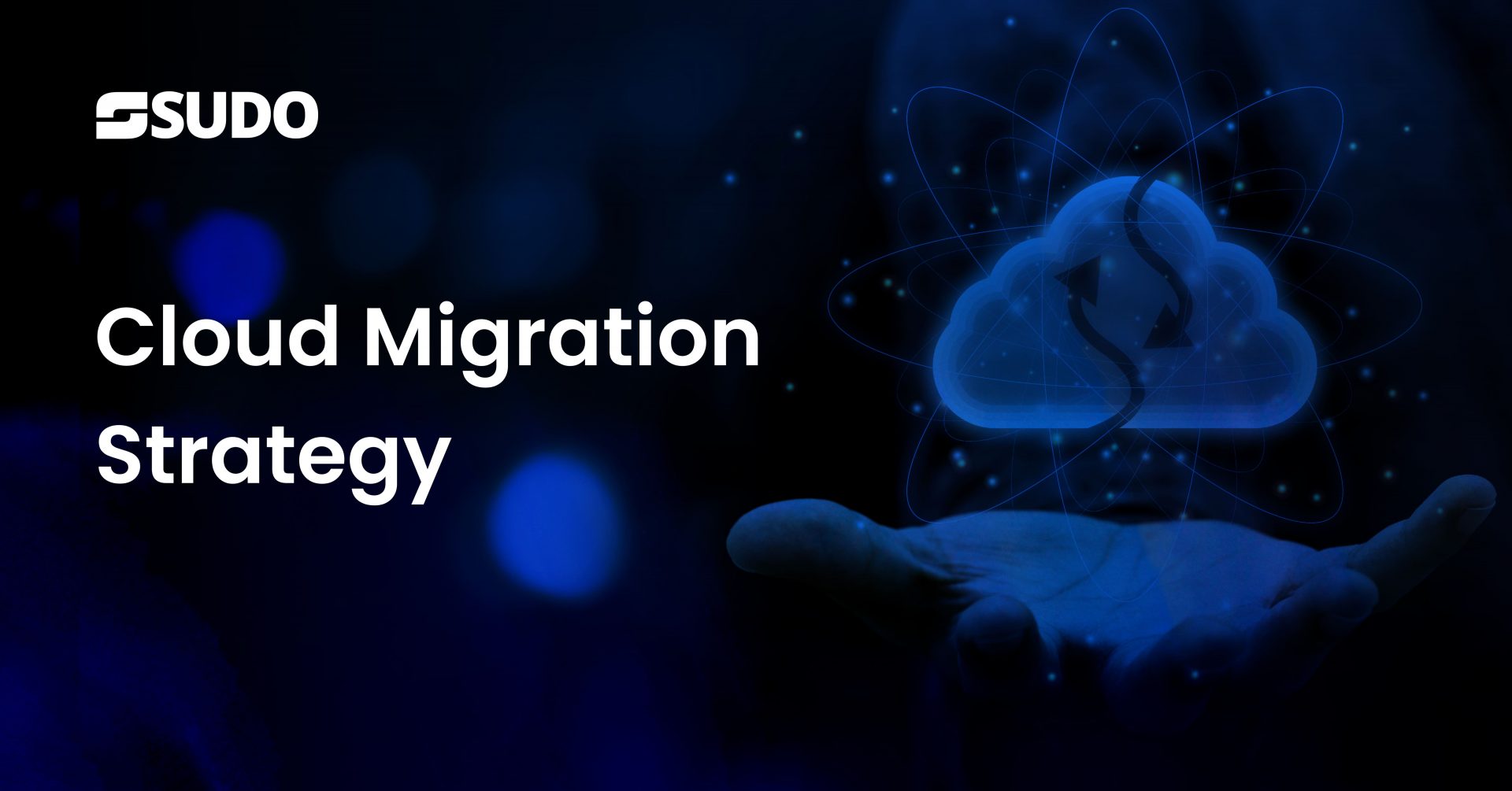 Cloud Migration Strategy – A Comprehensive Guide