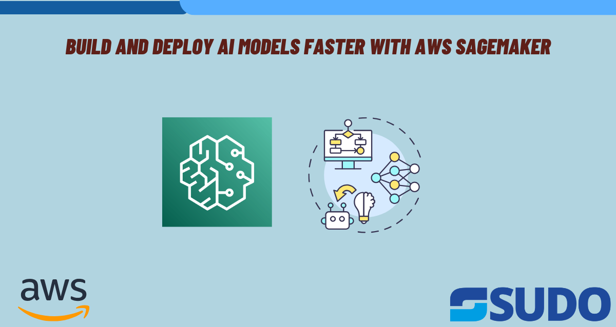 Build and Deploy AI Models Faster with AWS SageMaker