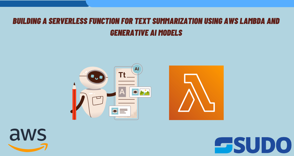 Building a Serverless Function for Text Summarization Using AWS Lambda and Generative AI Models