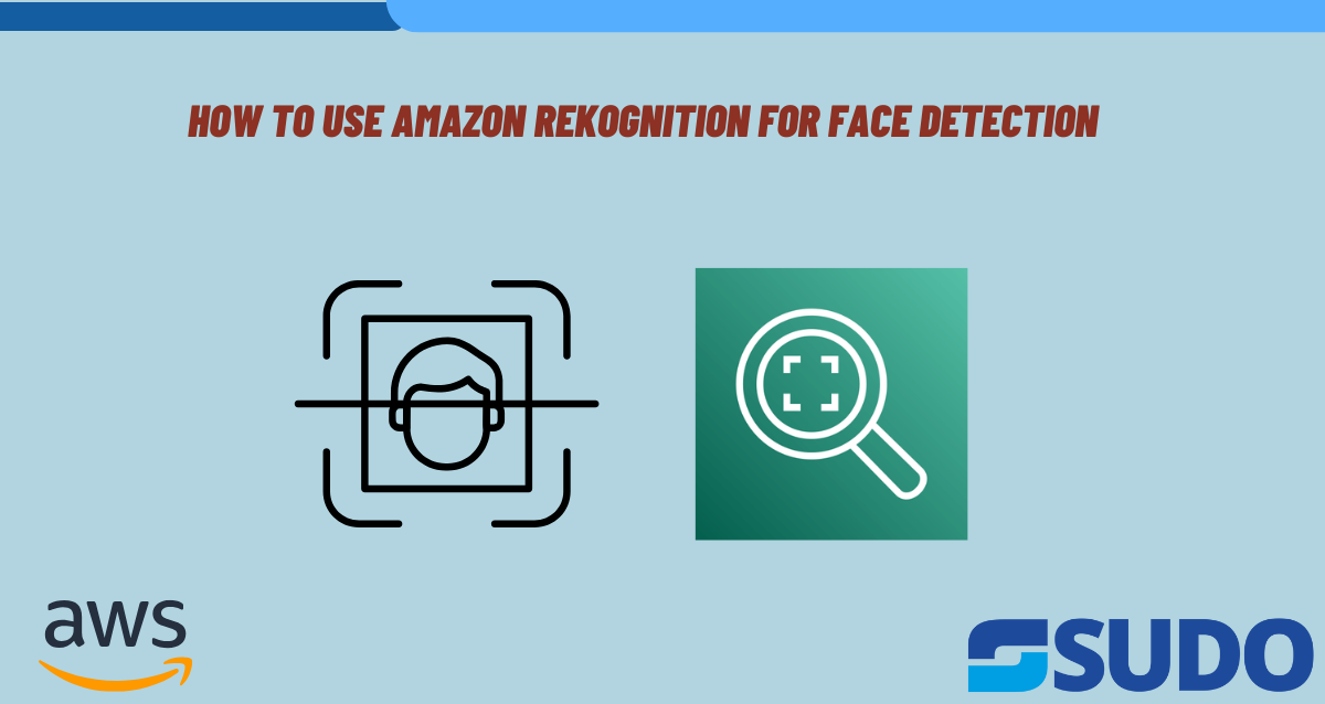 How To use Amazon Rekognition for Face Detection