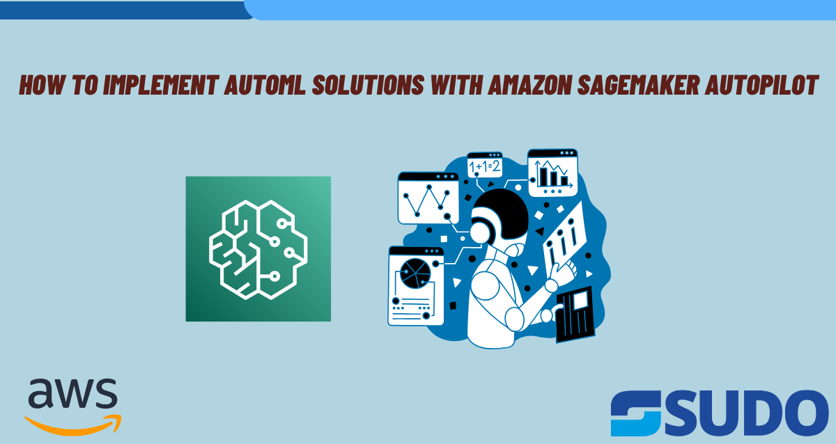 Implementing AutoML Solutions with Amazon SageMaker Autopilot