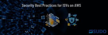 Security Best Practices for ISVs on AWS