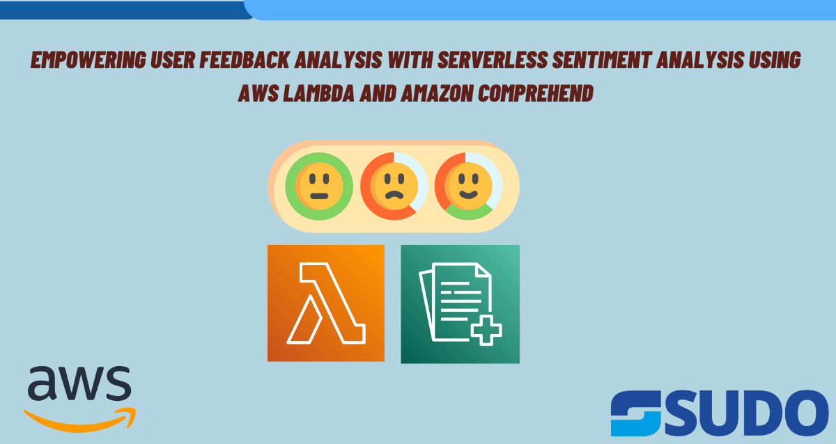 Empowering User Feedback Analysis with Serverless Sentiment Analysis Using AWS Lambda and Amazon Comprehend