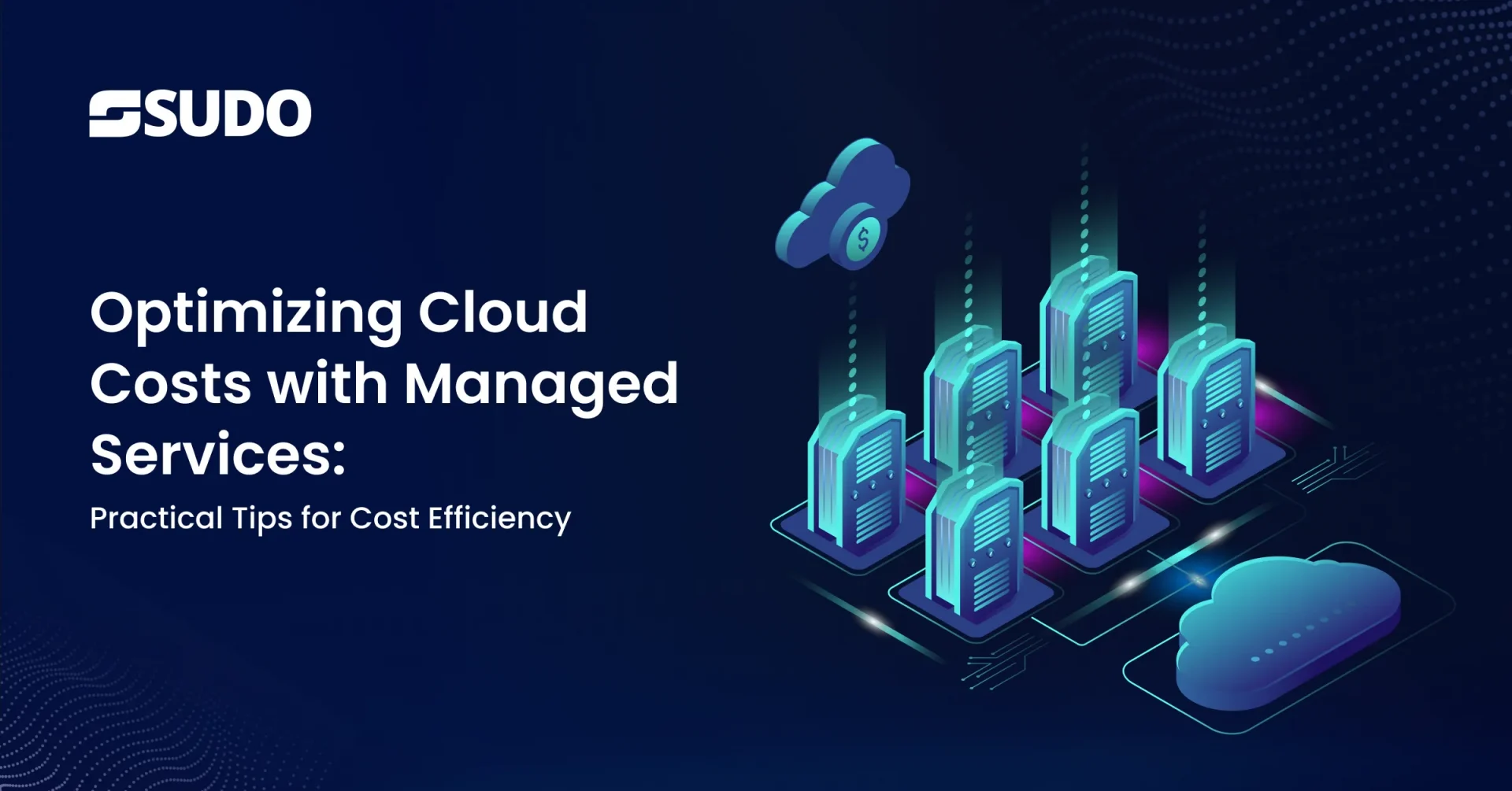 Cloud Cost Optimization with Managed Services: Practical Tips for Cost Efficiency