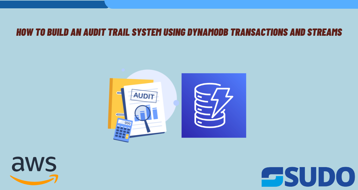 How to Build an Audit Trail System Using DynamoDB Transactions and Streams