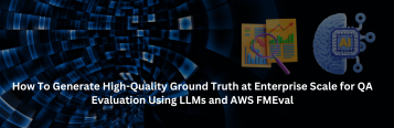 How To Generate High-Quality Ground Truth at Enterprise Scale for QA Evaluation Using LLMs and AWS FMEval
